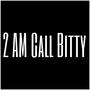 2 AM Call Bitty