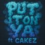 Put it on ya (feat. Cakez) [Explicit]