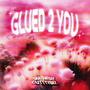 GLUED 2 YOU (Explicit)