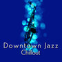 Downtown Jazz Chillout