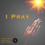 I Pray (feat. Tawayna B)