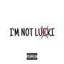 I'M NOT LUCKI (Explicit)