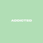 Addicted