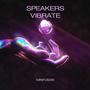 Speakers Vibrate