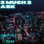 2 Much 2 Ask (feat. Drew Dior) [Explicit]