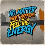 No Matter What Happens Feel The Energy