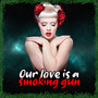 Our Love Is a Smoking Gun