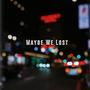 Maybe We Lost (Explicit)