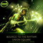 Bounce To The Rhythm / Union Square