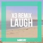 Laugh (X3 Remix)