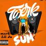 Twerk Sum (feat. Lil Ju) [Explicit]