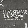 Tu Vai Sentar Na Piroca (Explicit)