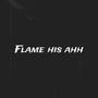 Flame His Ahh (Explicit)