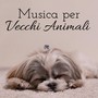 Musica per Vecchi Animali - Musicoterapia per Animale da Compagnia