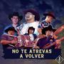 No Te Atrevas A Volver