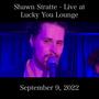 Shawn Stratte: Live at Lucky You Lounge (9/9/22)