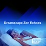 Dreamscape Zen Echoes