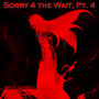 Sorry 4 The Wait, Pt. 4 (Explicit)