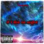 If I Die Tonight (Explicit)