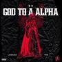 GOD TO AN ALPHA (Explicit)