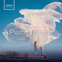 A Plastic Theatre (Choral Works by Joanna Marsh)