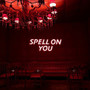 Spell On You