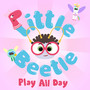 Little Beetle Play All Day