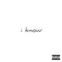 I Know (feat. Yoates) [Explicit]