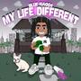 My Life Different (Explicit)