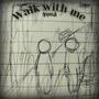 Walk with me