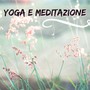 Yoga e Meditazione - La Miglior Musica Rilassante per lo Zen Interiore con Suoni della Natura