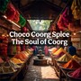 Choco Coorg Spice The Soul of Coorg