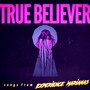 True Believer (Songs from Experience Marianas)