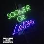 Sooner Or Later (Explicit)