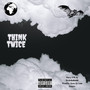 Think Twice (Explicit)