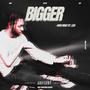 Bigger (Single) [Explicit]