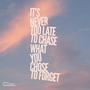 It's never too late to chase what you chose to forget