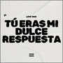 Tú Eras Mi Dulce Respuesta (Explicit)