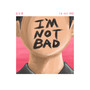 I'm not BAD