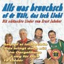 Alls was bruuchsch uf dr Wält, das isch Liebi (Die schönschte Lieder vom Ernst Jakober)