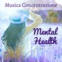 Mental Health - Musica Concentrazione per Studiare Esercizi Rilassamento Prano Terapia con Suoni Naturali New Age Strumentali