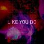 Like You Do