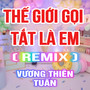 Thế Giới Gọi Tắt Là Em (HM Remix)