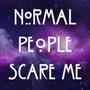 Normal people scare me