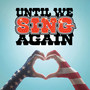 Until We Sing Again