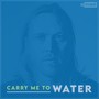 Carry Me to Water