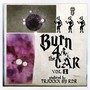 Burn for the Car Vol 1