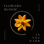 FLOWERS BLOOM IN THE DARK (Explicit)