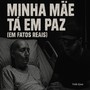 Minha Mãe ta em paz Em fatos Reais
