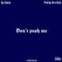 Don`t Push Me